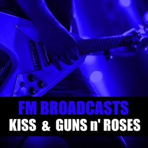 Kiss（歐美）的專輯FM Broadcasts Kiss & Guns N' Roses