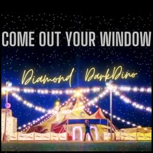 Diamond Dark Dino的專輯Come out your Window