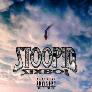 Listen to Stoopid (Explicit) song with lyrics from SIXBOI