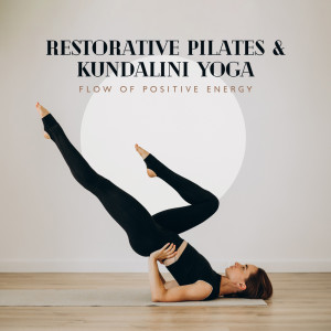 อัลบัม Restorative Pilates & Kundalini Yoga - Flow of Positive Energy (Better Health & Stress Relief, Recovery of Vitality, Relaxation & Mindfulness) ศิลปิน Positive Yoga Project