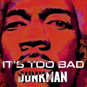 Listen to It's Too Bad song with lyrics from Junkman