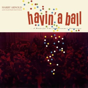 Harry Arnold And His Swedish Radio Studio Orchestra的專輯Havin' A Ball