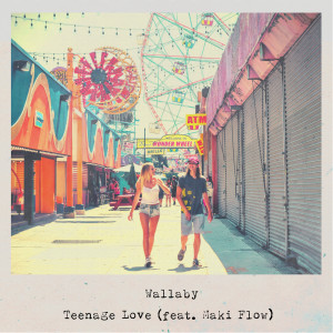收聽Wallaby的Teenage Love (feat. Maki Flow)歌詞歌曲