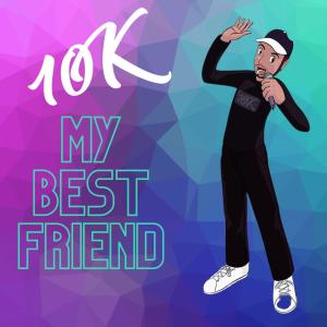 อัลบัม My Best Friend (Explicit) ศิลปิน 10k Artist