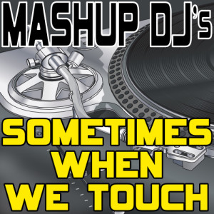 收聽Mashup DJ's的Sometimes When We Touch (Original Radio Mix) [Re-Mix Tool] (Re-Mix Tool)歌詞歌曲