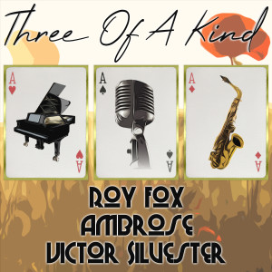 Roy Fox的專輯Three of a Kind: Roy Fox, Ambrose, Victor Silvester