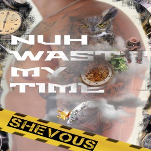 Shevous的專輯Nuh Waste My Time