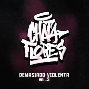 Chata Flores的專輯Demasiado Violenta, Vol. 3 (Explicit)
