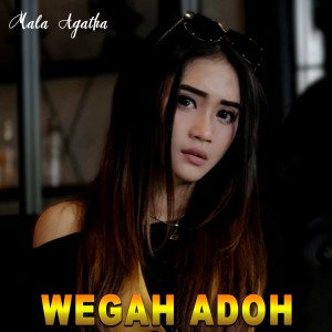 Dengarkan lagu Wegah Adoh nyanyian Mala Agatha dengan lirik