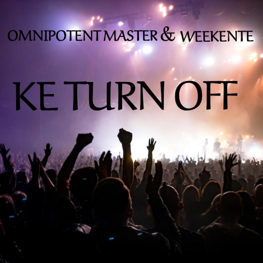 KE TURN OFF (feat. WEEKENTE)