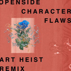 Album Character Flaws (Art Heist Remix) (Explicit) from Openside