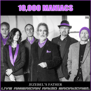 10,000 Maniacs的专辑Jezebel's Father (Live)