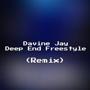 Listen to Deep End (Remix) [Freestyle] (Remix|Freestyle|Explicit) song with lyrics from Davine Jay