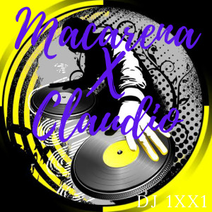 收聽DJ 1XX1的Macarena X Claudio歌詞歌曲