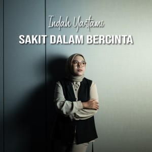 Dengarkan Sakit Dalam Bercinta lagu dari Indah Yastami dengan lirik