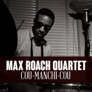 ดาวน์โหลดและฟังเพลง Cou-Manchi-Cou พร้อมเนื้อเพลงจาก Max Roach Quartet