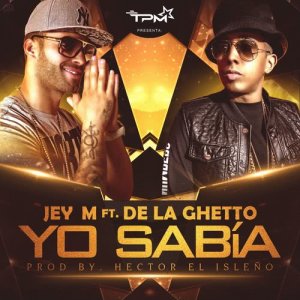 收聽Jey M的Yo sabía (feat. De La Ghetto)歌詞歌曲