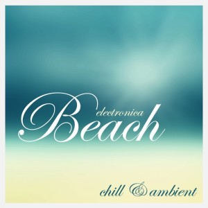 Album Electronica Beach - Chill & Ambient from Various