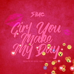 Listen to Girl You Make My Day song with lyrics from Shac