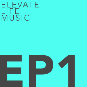 อัลบัม EP 1 ศิลปิน Elevate Life Music