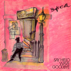 收聽Soft Cell的Say Hello, Wave Goodbye (Remastered 2023)歌詞歌曲