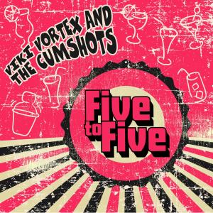 Dengarkan Five to Five lagu dari Viki Vortex and the Cumshots dengan lirik