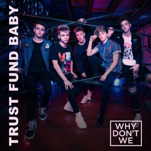 收聽Why Don't We的Trust Fund Baby歌詞歌曲