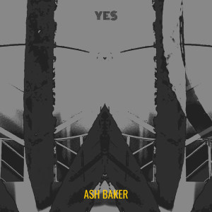 Listen to Yes song with lyrics from Ash Baker