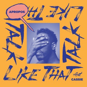 ดาวน์โหลดและฟังเพลง Talk Like That (Cassie Version) [feat. Cassie] พร้อมเนื้อเพลงจาก Apropos