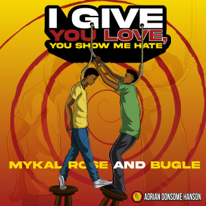 Listen to I Give You Love You Show Me Hate song with lyrics from Mykal Rose