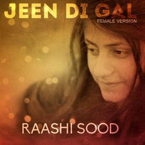 Listen to Jeen Di Gal(Female Version) song with lyrics from Raashi Sood