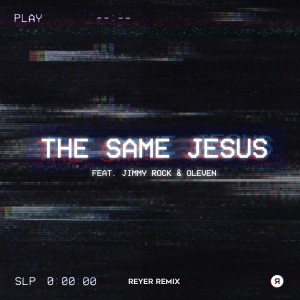 Jimmy Rock的專輯The Same Jesus (Reyer Remix)