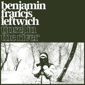 Benjamin Francis Leftwich的專輯Tinsel In The River