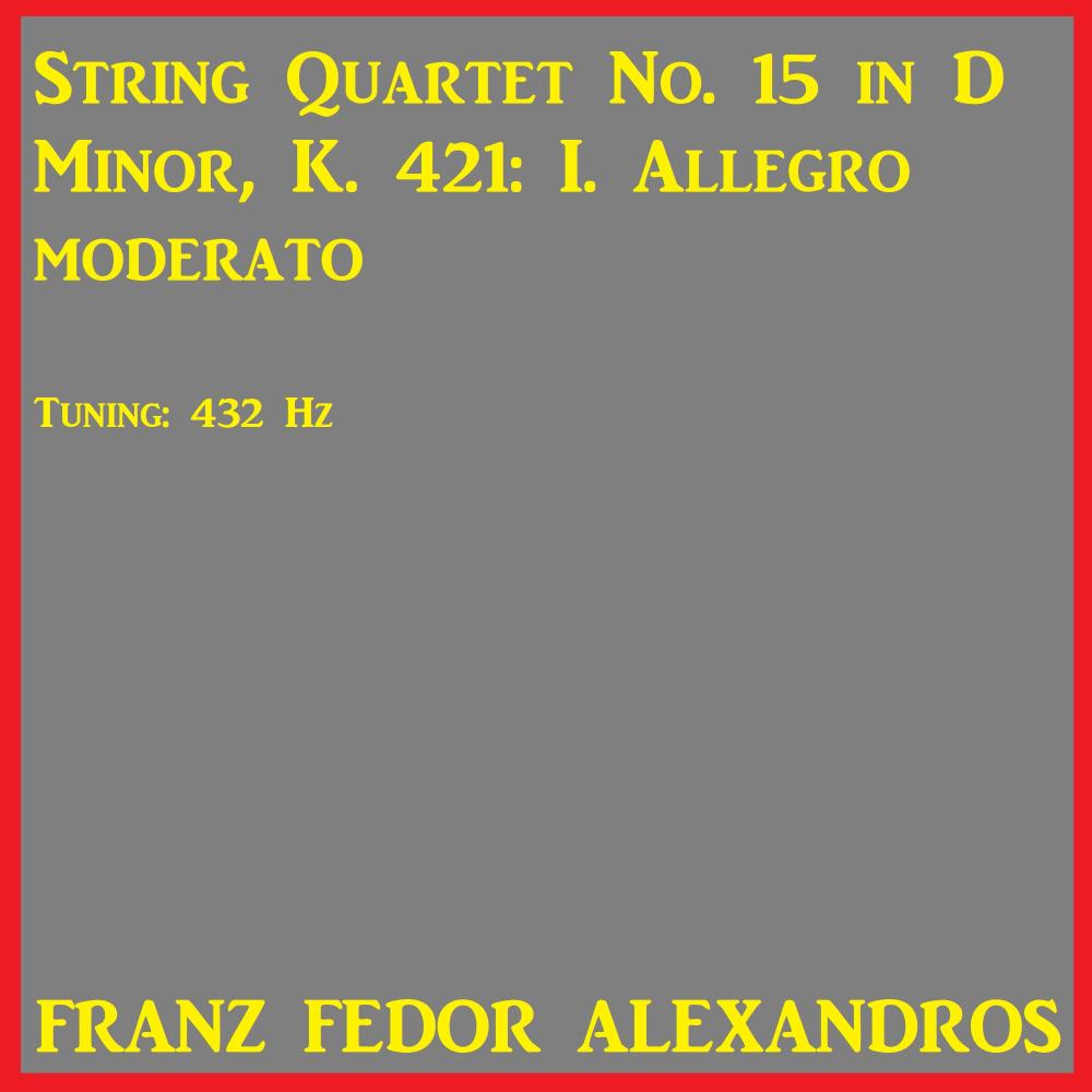 String Quartet No. 15 in D Minor, K. 421: I. Allegro moderato