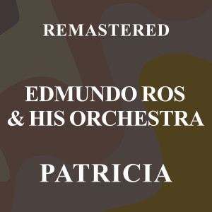 Edmundo Ros & His Orchestra的專輯Patricia (Remastered)