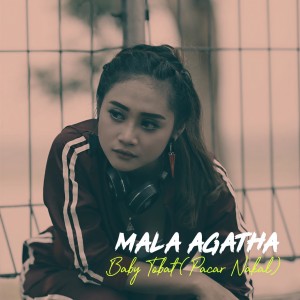 Dengarkan lagu Baby Tobat (Pacar Nakal) nyanyian Mala Agatha dengan lirik