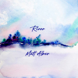 ดาวน์โหลดและฟังเพลง River พร้อมเนื้อเพลงจาก Matt Alber