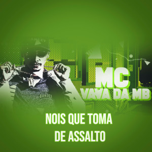 ดาวน์โหลดและฟังเพลง Nois Que Toma de Assalto พร้อมเนื้อเพลงจาก Mc Vavá da MB