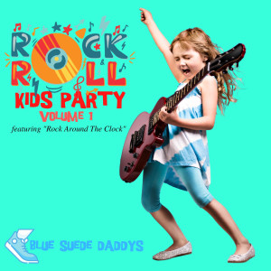 Blue Suede Daddys的專輯Rock 'n' Roll Kids Party - Featuring "Rock Around The Clock" (Vol. 1)