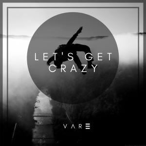 Listen to Let's Get Crazy song with lyrics from Vare