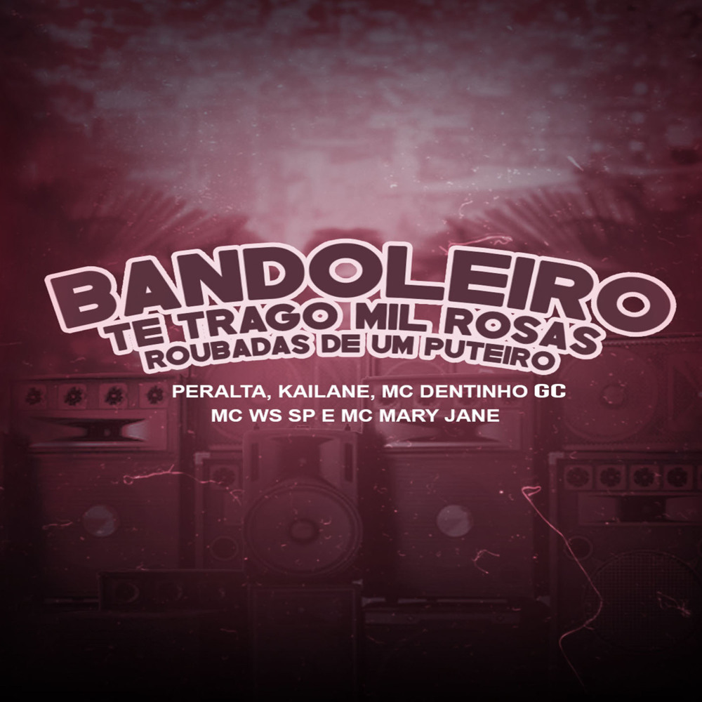 Bandoleiro, Te Trago Mil Rosas Roubadas de um Puteiro (Explicit)