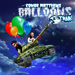 ดาวน์โหลดและฟังเพลง Balloons (feat. Tank) พร้อมเนื้อเพลงจาก Conor Matthews