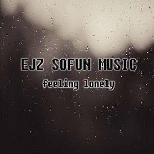 Dengarkan Feeling Lonely lagu dari EJZ Sofun Music dengan lirik