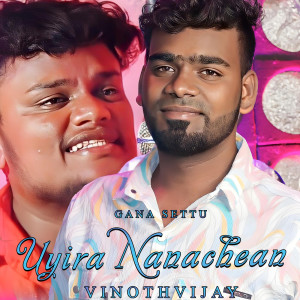 Listen to Uyira Nanachean song with lyrics from VINOTHVIJAY