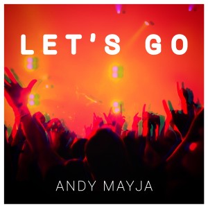 收聽Andy Mayja的Let's Go歌詞歌曲