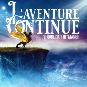 TROUBLEBOY HITMAKER的专辑L'aventure Continue