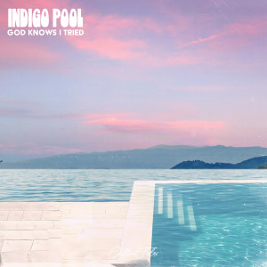 Listen to God Knows I Tried song with lyrics from Indigo Pool