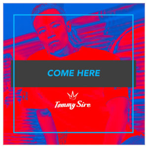 ดาวน์โหลดและฟังเพลง Come Here พร้อมเนื้อเพลงจาก Tommy Sire