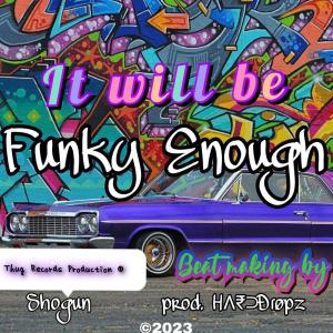 It will be Funky Enough (feat. HardDropz) (Explicit)