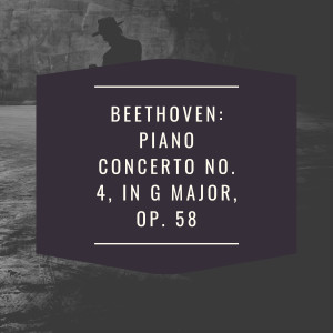 Beethoven: Piano Concerto No. 4, in G Major, Op. 58